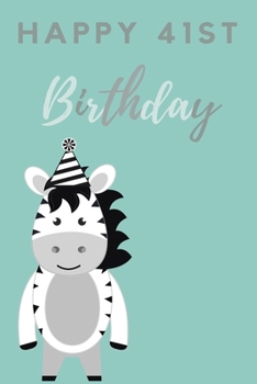 Happy 41st Birthday: 41st Birthday Gift / Journal / Notebook / Diary / Unique Greeting & Birthday Card Alternative