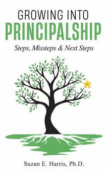 Paperback Growing Into Principalship: Steps, Missteps, and Next Steps Book