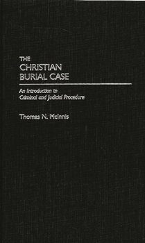 Hardcover The Christian Burial Case: An Introduction to Criminal and Judicial Procedure Book