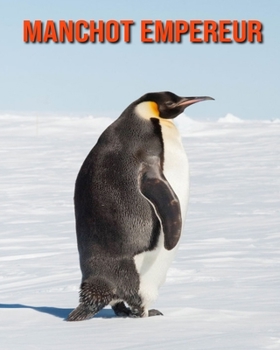Manchot Empereur: Recueil pour Enfants de Belles Images & d'Informations Int?ressantes Concernant les Manchot Empereur