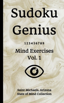 Sudoku Genius Mind Exercises Volume 1: Saint Michaels, Arizona State of Mind Collection