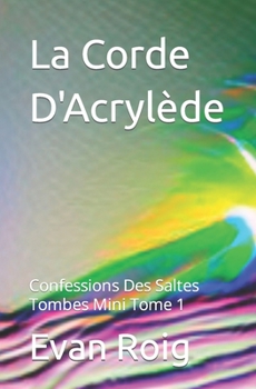 Paperback La Corde d'Acrylède: Confessions Des Saltes Tombes [French] Book