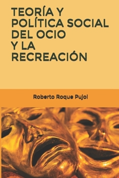 TEORÍA Y POLÍTICA SOCIAL DEL OCIO Y LA RECREACIÓN (Spanish Edition)