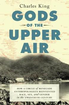 Hardcover Gods of the Upper Air: How a Circle of Renegade Anthropologists Reinvented Race, Sex, and Gender in the Twentieth Century Book