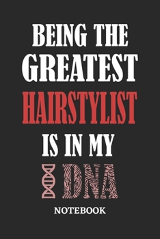 Paperback Being the Greatest Hairstylist is in my DNA Notebook: 6x9 inches - 110 ruled, lined pages - Greatest Passionate Office Job Journal Utility - Gift, Pre Book