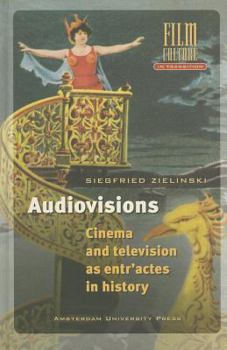 Hardcover Audiovisions: Cinema and Television as Entr'actes in History Book