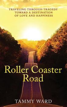 Paperback Roller Coaster Road: Traveling Through Tragedy Towards a Destination of Love and Happiness Book