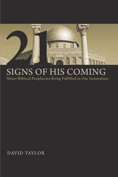 Paperback 21 Signs of His Coming: Major Biblical Prophecies Being Fulfilled in Our Generation Book