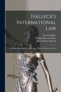 Paperback Halleck's International Law: Or, Rules Regulating the Intercourse of States in Peace and War Book