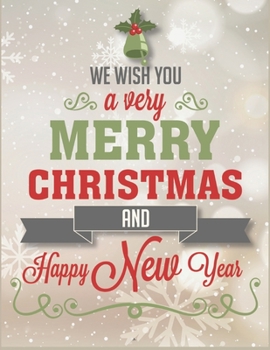 We Wish You A Very Merry Christmas And Happy New Year 2020 Notebook Journal: Make Lists Keep Track Of Gifts Recipes Holiday Plans Shopping To Do List & More A Perfect Holiday Diary Gift