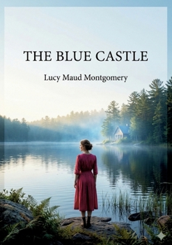 The Blue Castle: by L. M. Montgomery