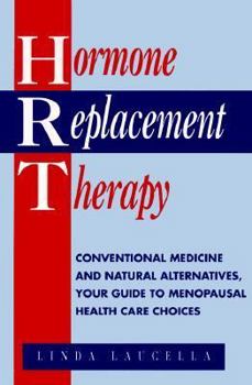 Hardcover Hormone Replacement Therapy: Conventional Medicine and Natural Alternates, Your Guide to Menopausal Health Care Choices Book