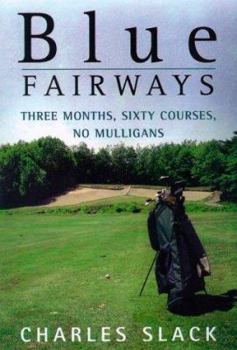 Hardcover Blue Fairways: Three Months, Sixty Courses, No Mulligans Book