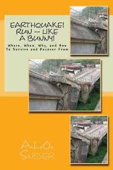 Paperback EARTHQUAKE! Run -- Like a Bunny!: Where, When, Why, and How To Survive and Recover From Book