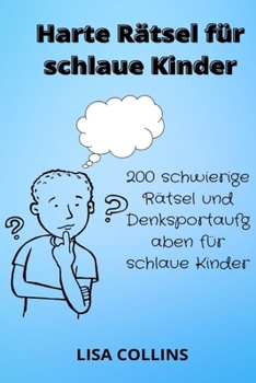 Paperback Harte Rätsel für schlaue Kinder: 200 schwierige Rätsel und Denksportaufgaben für schlaue Kinder [German] Book