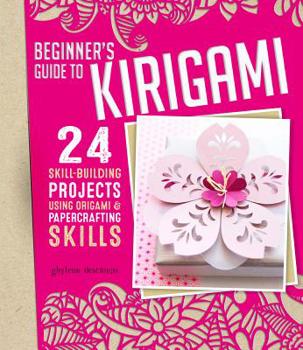 Paperback Beginner's Guide to Kirigami: 24 Skill-Building Projects Using Origami & Papercrafting Skills Book