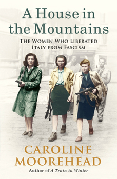 Paperback A House in the Mountains: The Women Who Liberated Italy from Fascism Book