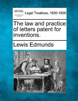 The law and practice of letters patent for inventions.