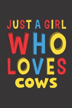 Just A Girl Who Loves Cows: A Nice Gift Idea For Cow Lovers Boy Girl Funny Birthday Gifts Journal Lined Notebook 6x9 120 Pages