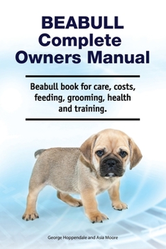 Paperback Beabull Complete Owners Manual. Beabull book for care, costs, feeding, grooming, health and training. Book