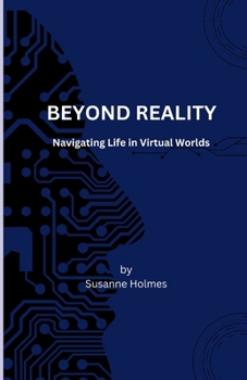 Paperback Beyond Reality: Navigating Life in Virtual Worlds Book