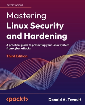 Paperback Mastering Linux Security and Hardening - Third Edition: A practical guide to protecting your Linux system from cyber attacks Book