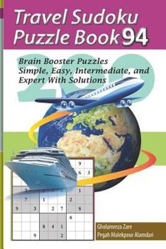 Paperback Travel Sudoku Puzzle Book 94: 200 Brain Booster Puzzles - Simple, Easy, Intermediate, and Expert With Solutions [Large Print] Book