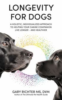 Paperback Longevity for Dogs: A Holistic, Individualized Approach to Helping Your Canine Companion Live Longer – and Healthier Book