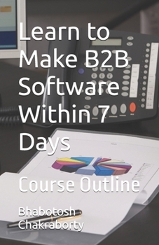 Learn to Make B2B Software Within 7 Days: Course Outline