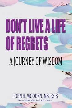 Don't Live A Life Of Regrets: A Journey Of Wisdom