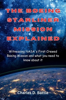 The Boeing Starliner Mission Explained: Witnessing NASA's First Crewed Boeing Mission and what you need to know about it