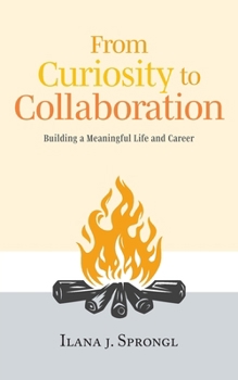 From Curiosity to Collaboration: Building a Meaningful Life and Career