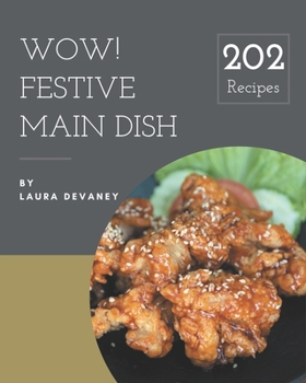 Paperback Wow! 202 Festive Main Dish Recipes: A Festive Main Dish Cookbook that Novice can Cook Book