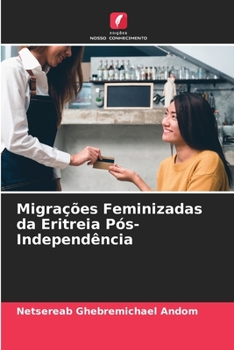 Paperback Migrações Feminizadas da Eritreia Pós-Independência [Portuguese] Book