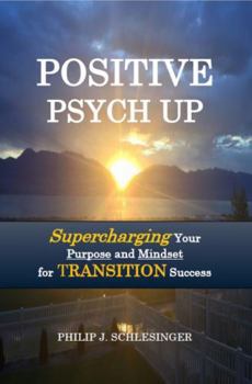 Paperback Positive Psych Up: Supercharging Your Purpose and Mindset for TRANSITION Success Book