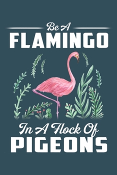 Paperback Be a flamingo in a flock of pigeons: Pigeon Notebook College Blank Lined 6 x 9 inch 110 pages -Notebook for Pigeon Lovers Journal for Writing- Dove No Book