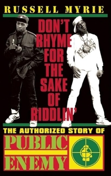 Hardcover Don't Rhyme for the Sake of Riddlin': The Authorized Story of Public Enemy Book