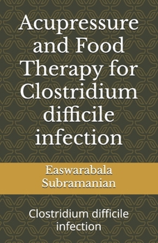 Acupressure and Food Therapy for Clostridium difficile infection: Clostridium difficile infection