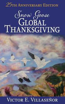 Paperback Snow Goose Global Thanksgiving: A Vision of World Harmony and Peace and Abundance for All Book