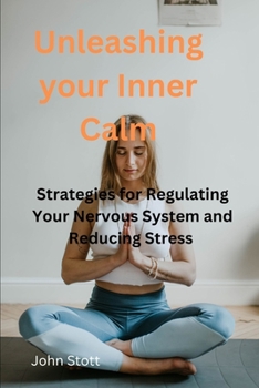 Paperback Unleashing Your Inner Calm: Strategies for Regulating Your Nervous System and Reducing Stress Book