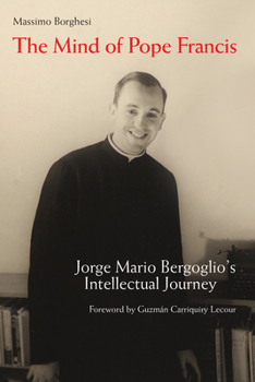 Hardcover The Mind of Pope Francis: Jorge Mario Bergoglio's Intellectual Journey Book