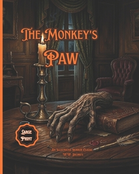 The Monkey's Paw: An Illustrated Horror Classic: W.W. Jacobs’s Spooky Folk Tale of Supernatural Greed, Wishes, and Moral Lessons (A Text Adaptation for Kids)