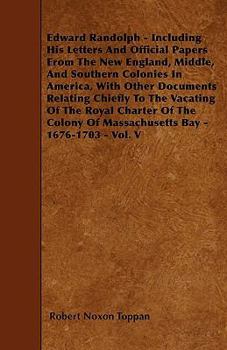 Paperback Edward Randolph - Including His Letters And Official Papers From The New England, Middle, And Southern Colonies In America, With Other Documents Relat Book