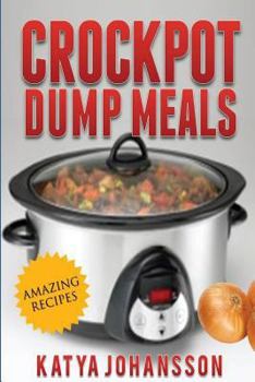 Paperback Crockpot Dump Meals: Quick & Easy Dump Dinners Recipes For Busy People Book