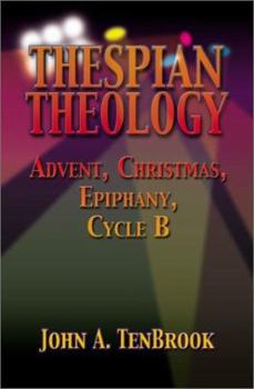 Paperback Thespian Theology: Advent, Christmas, Epiphany Cycle B Book