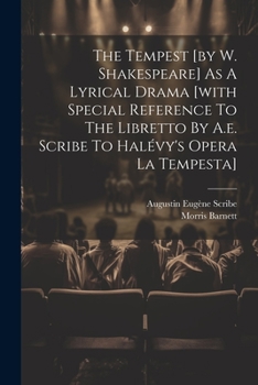 Paperback The Tempest [by W. Shakespeare] As A Lyrical Drama [with Special Reference To The Libretto By A.e. Scribe To Halévy's Opera La Tempesta] Book