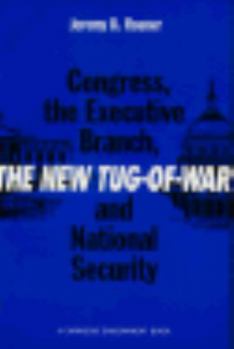 Paperback The New Tug-Of-War: Congress, the Executive Branch, and National Security Book