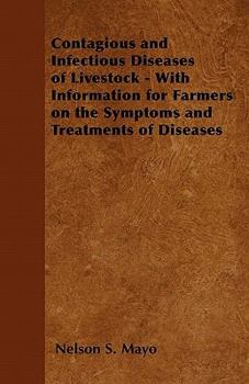Paperback Contagious and Infectious Diseases of Livestock - With Information for Farmers on the Symptoms and Treatments of Diseases Book