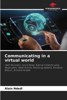 Communicating in a virtual world: Jean Noundou, Laure Kewe, Sidonie Tchatchouang Nopoudem, Gwet Achille, Patchong Isabelle, Ambassa Bikoun, Armand Hodieb