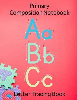 Paperback Primary Composition Notebook ABC Letter Tracing Book: Handwriting Alphabet Practice Workbook & Draw and Write For Pre K, Kindergarten Kids of Ages 3-6 Book